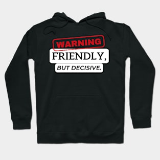 Warning - Friendly, but decisive. Hoodie